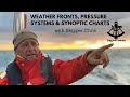 Weather Fronts, Pressure Systems & Synoptic Charts with Skipper Chris