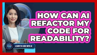 How Can AI Refactor My Code For Readability?