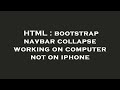 HTML : bootstrap navbar collapse working on computer not on iphone