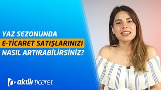 Yaz Sezonunda E-ticaret Satışlarını Nasıl Artırabilirsiniz? | E-ticaret Rehberi