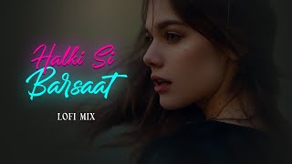 Halki Si Barsaat (Lofi Mix) - Munawar Faruqui & Nazila | Bollywood Lofi Songs | RMI |