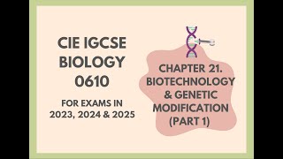 21.Biotechnology \u0026 Genetic Modification(Part 1)(Cambridge IGCSE Biology 0610 for 2023, 2024 \u0026 2025)