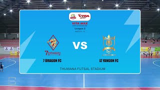 Vita Max Futsal League II Match Highlight 7 Dragon FC Vs JZ Yangon FC