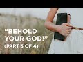 “Behold Your God!” (Part 3 of 4) — 01/11/2022