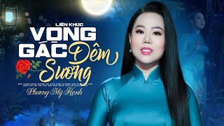 LK Nhạc Lính Hải Ngoại Mới Nhất 2023 Phương Mỹ Hạnh | LK Vọng Gác Đêm Sương, Kẻ Ở Miền Xa