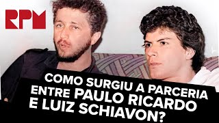 ¿Como surgiu a parceria entre Paulo Ricardo e Luiz Schiavon?