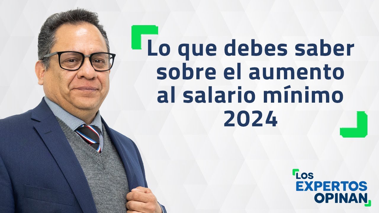 Lo Que Debes Saber Sobre El Aumento Al Salario Mínimo 2024 - YouTube