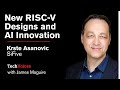 SiFive’s Krste Asanovic: New RISC-V Designs and AI Innovation