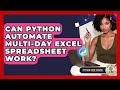 Can Python Automate Multi-day Excel Spreadsheet Work? - Python Code School