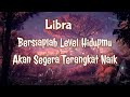 Libra👏😇Bersiaplah!! Level Hidupmu Akan Segera Terangkat Naik