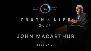 John MacArthur | Truth & Life 2024: Session 2