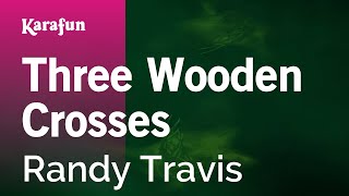 Three Wooden Crosses - Randy Travis | Karaoke Version | KaraFun