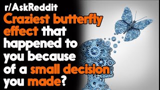 Craziest Butterfly Effect Happened to these People r/AskReddit Reddit Stories  | Top Posts