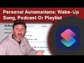 Using Personal Automations To Play a Wake-Up Song, Podcast Or Playlist