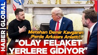 Olay Felaket Yerlere Gidiyor! Metehan Demir Trump - Zelenski Kavgasının Perde Arkasını Anlattı