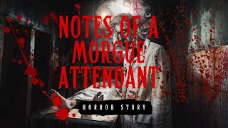 THE REAL HORROR STORIES. NOTES OF A MORGUE ATTENDANT. SCARY STORIES. CREEPY STORIES