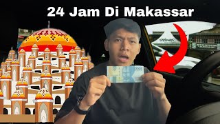 24 Jam Bertahan Hidup Dengan Uang 50k Di Makassar (Habis karna bayar parkir😭)