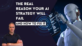 The Real Reason Your AI Strategy Will Fail (And How to Fix It)