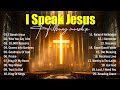 I Speak Jesus - New Worship Songs 2026, Top Christian Music Playlist, Best Praise And Worship Songs