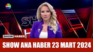 Show Ana Haber 23 Mart 2024