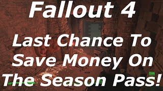 Fallout 4 - Last Chance To Save Money On The Season Pass! Don't Miss Out! (Fallout 4 DLC News)