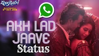 Akh Lad Jaave Status | Loveratri | Aayush Sharma | Badshah | Tanishk Bagchi | Love Song Status