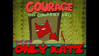 Courage the Cowardly Dog but it's only Katz