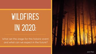 Wildfires in 2020:  What set the stage for this historic event and what can we expect in the future