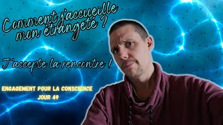 Comment j’accueille mon étrangeté ? - Engagemnent pour la conscience - jour 49