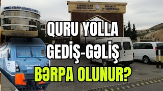 TƏCİLİ! Quru yolla gediş-gəliş bərpa olunur? - QƏRAR VERİLDİ - SİYASİ REAKSİYA