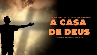 Culto Doméstico: A Casa de Deus (25.01.25) | Pr. Mauro Cardoso - Anápolis - GO