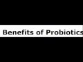 Benefits of Probiotics - Why You Need Them?