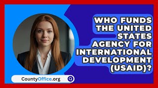 Who Funds the United States Agency for International Development (USAID)? - CountyOffice.org