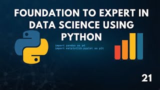 FOUNDATION TO EXPERT IN DATA SCIENCE USING PYTHON SESSION 21