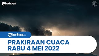 Prakiraan Cuaca BMKG Rabu, 4 Mei 2022, Papua dan 31 Wilayah di Indonesia Alami Cuaca Ekstrem