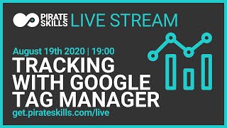 Tracking with Google Tag Manager | Pirate Skills Live Stream