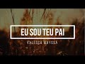 EU SOU TEU PAI - VALESCA MAYSSA (PLAYBACK 1 TOM ABAIXO)