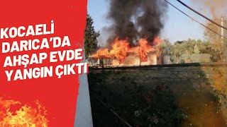 KOCAELİ DARICA'DA AHŞAP EVDE YANGIN ÇIKTI