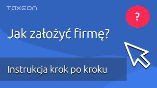 Jak założyć firmę? Instrukcja krok po kroku jak wypełnić wniosek CEIDG.