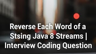 Reverse Each Word of a String Using Java 8 Streams | Interview Coding Question #ManishArya