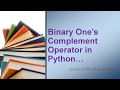 Bitwise One's Complement || Binary One's Complement in Python || Binary One's Complement operator