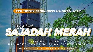 DJ SAJADAH MERAH VIRAL TIKTOK || SLOW BASS CEKSOUND GLEERITY HAJATAN 2023