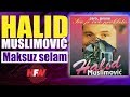 Halid Muslimovic - Maksuz selam - (Audio 1994) HD