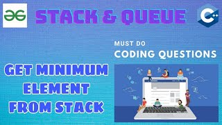 Stack & Queue 5: Get minimum element from stack | Must Do Coding Questions | GeeksForGeeks