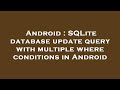 Android : SQLite database update query with multiple where conditions in Android
