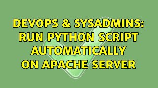 DevOps & SysAdmins: Run python script automatically on apache server (3 Solutions!!)