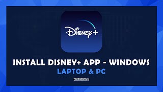 How To Install The Disney Plus App On Windows - (Laptop & PC)