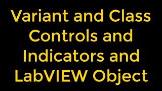 Variant and Class Controls and Indicators and LabVIEW Object