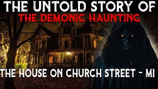 The Untold Story Of The Demonic Haunting Of The House On Church Street - Michigan