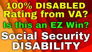 100% Disabled Rating from the VA. Easy Social Security Disability Win?